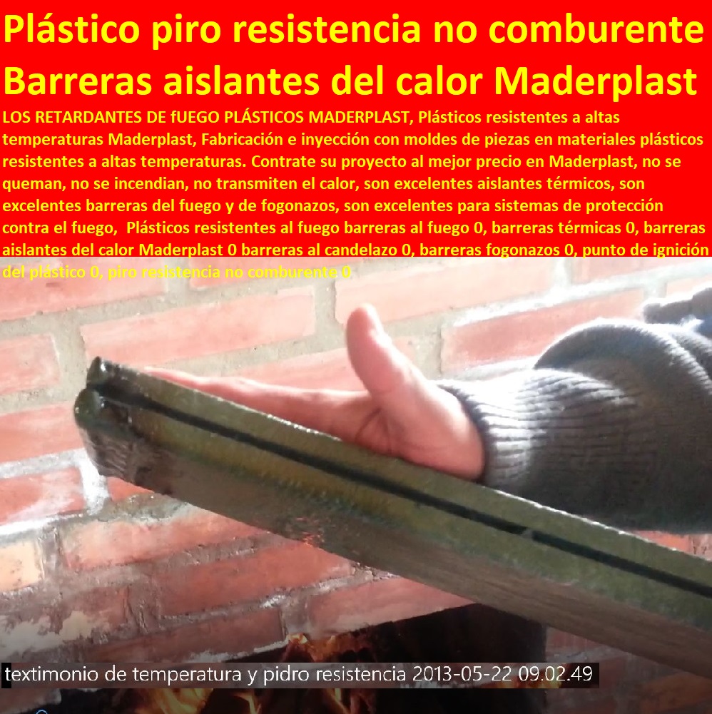 Plásticos resistentes al fuego barreras al fuego 0, barreras térmicas 0, barreras aislantes del calor Maderplast 0 barreras al candelazo 0, barreras fogonazos 0, punto de ignición del plástico 0, piro resistencia no comburente 0 Plásticos resistentes al fuego barreras al fuego 0, barreras térmicas 0, barreras aislantes del calor Maderplast 0 barreras al candelazo 0, barreras fogonazos 0, punto de ignición del plástico 0, piro resistencia no comburente 0